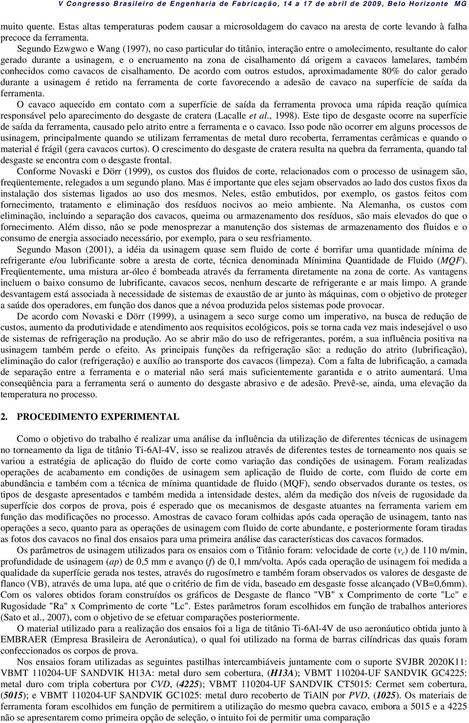 lamelares, também conhecidos como cavacos de cisalhamento.