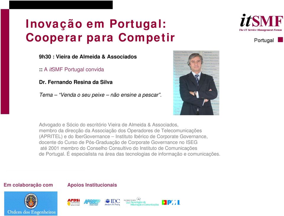 Advogado e Sócio do escritório Vieira de Almeida & Associados, membro da direcção da Associação dos Operadores de Telecomunicações (APRITEL) e do