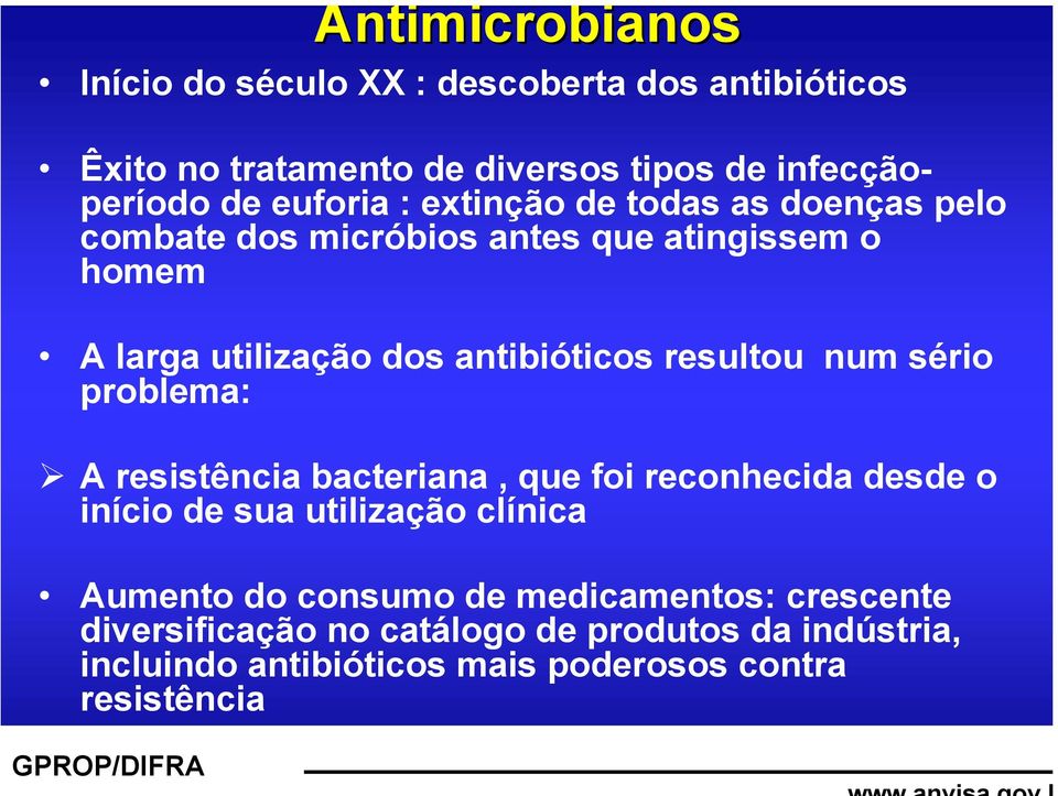 resultou num sério problema: A resistência bacteriana, que foi reconhecida desde o início de sua utilização clínica Aumento do