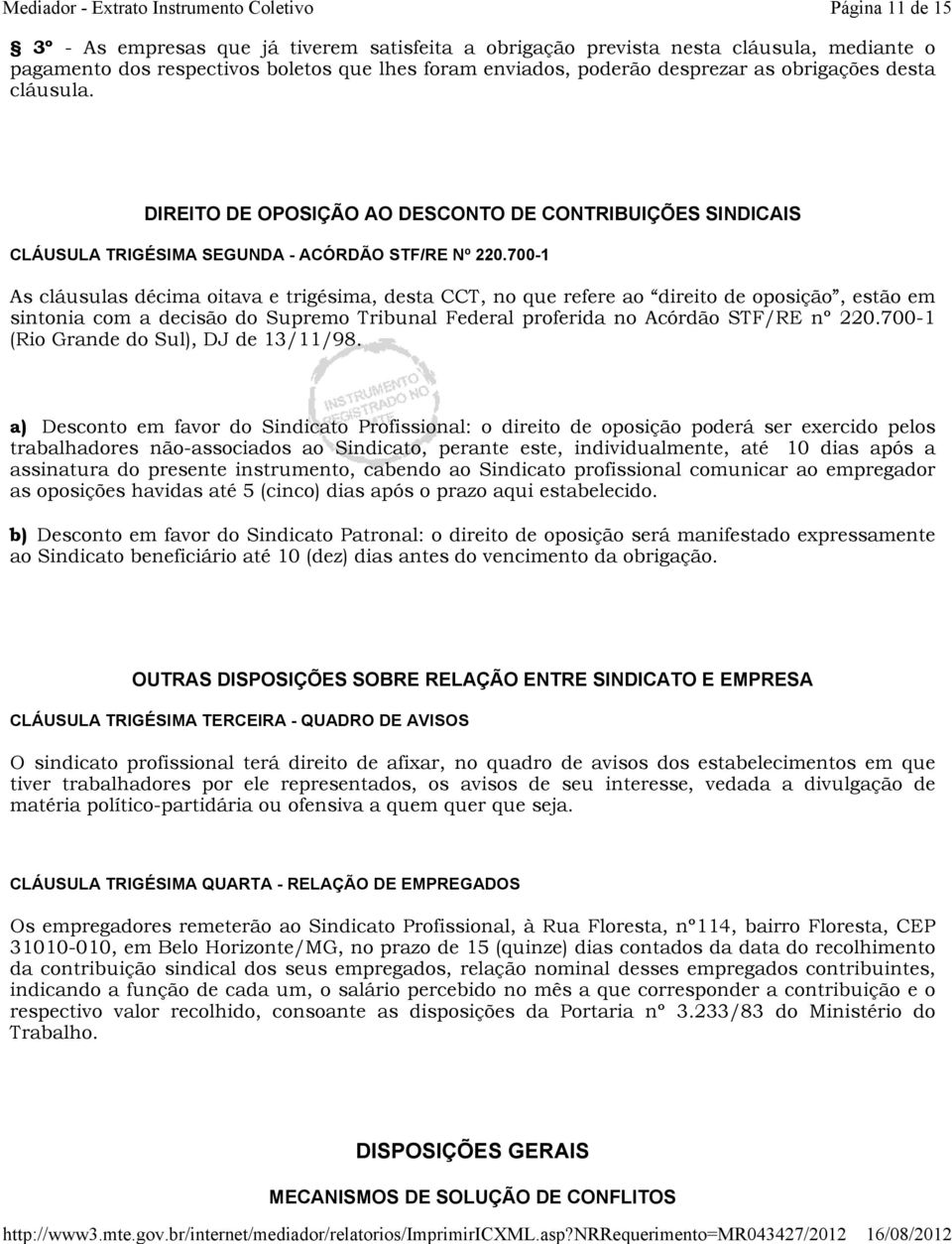 700-1 As cláusulas décima oitava e trigésima, desta CCT, no que refere ao direito de oposição, estão em sintonia com a decisão do Supremo Tribunal Federal proferida no Acórdão STF/RE nº 220.