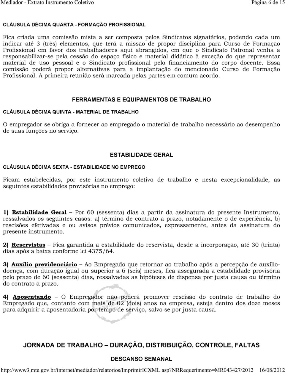 material didático à exceção do que representar material de uso pessoal e o Sindicato profissional pelo financiamento do corpo docente.