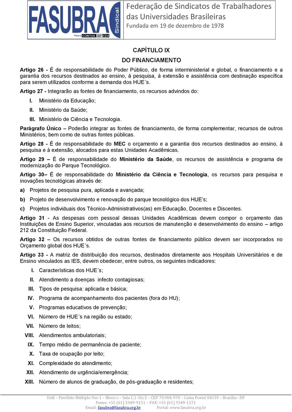 Ministério da Educação; Ministério da Saúde; I Ministério de Ciência e Tecnologia.