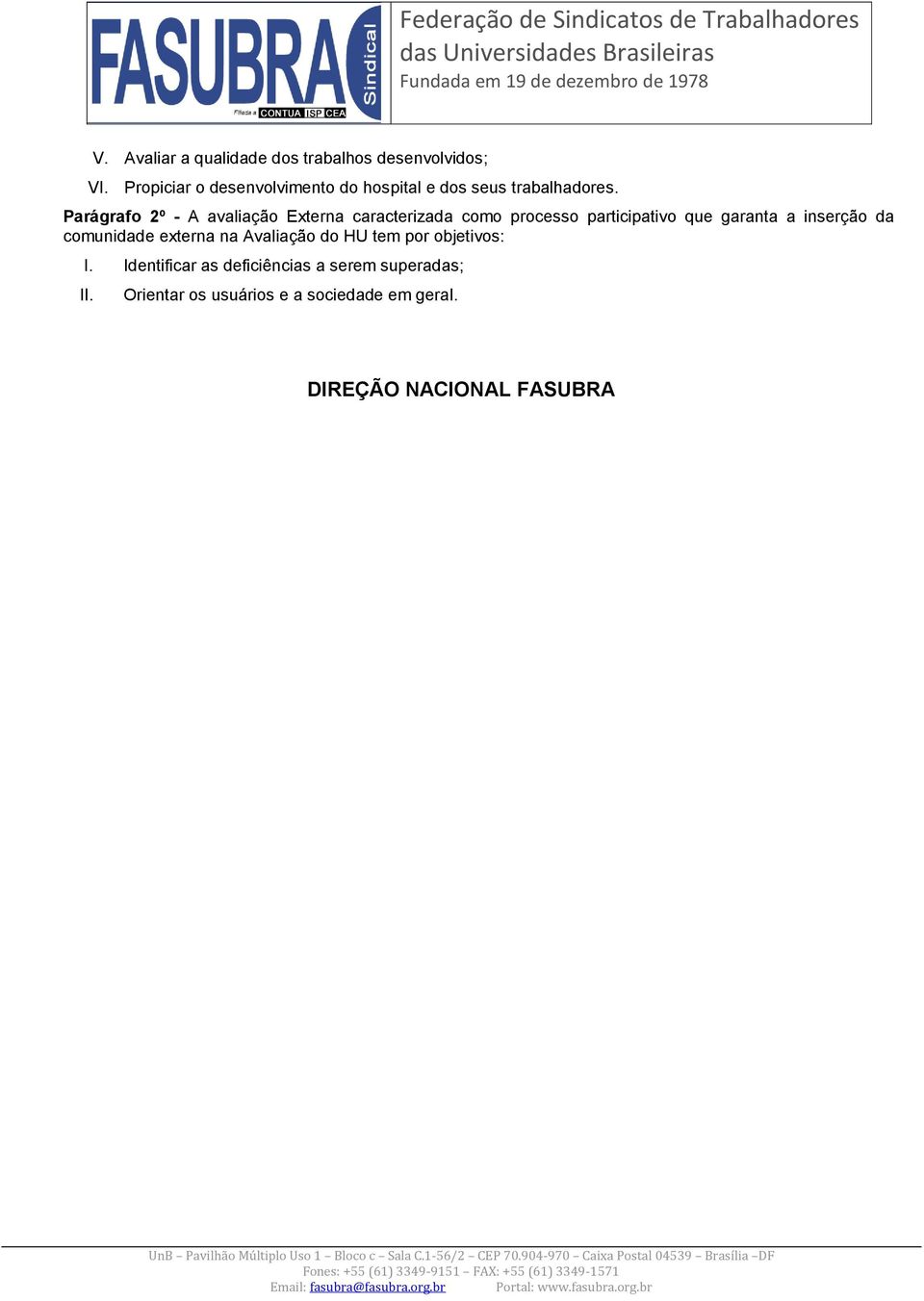 Parágrafo 2º - A avaliação Externa caracterizada como processo participativo que garanta a inserção