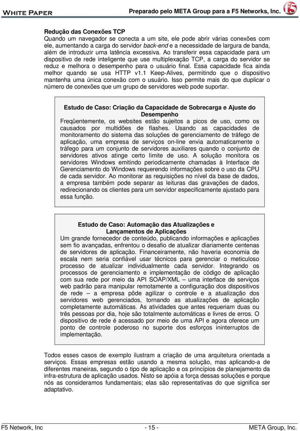 Ao transferir essa capacidade para um dispositivo de rede inteligente que use multiplexação TCP, a carga do servidor se reduz e melhora o desempenho para o usuário final.