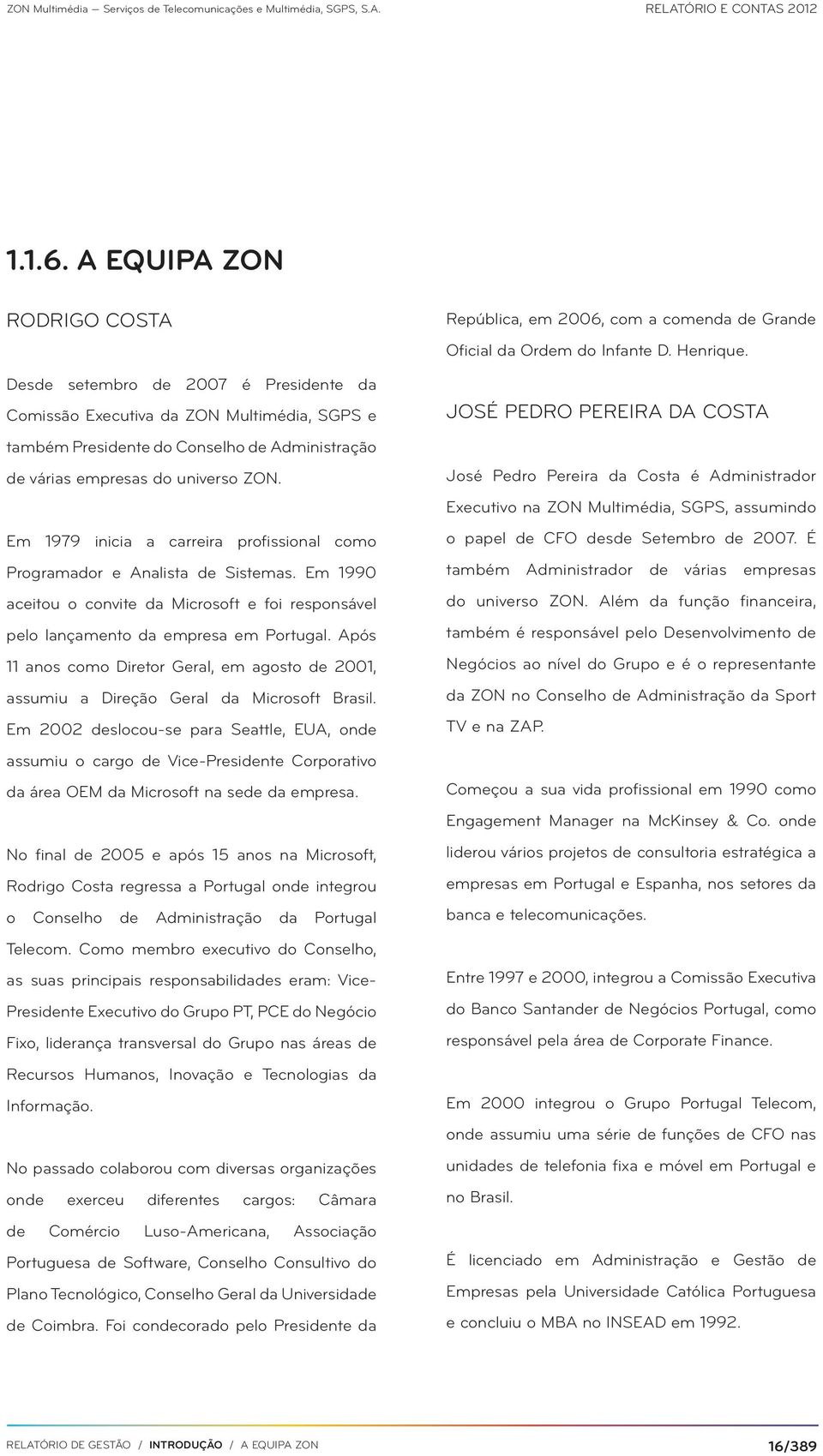 Após 11 anos como Diretor Geral, em agosto de 2001, assumiu a Direção Geral da Microsoft Brasil.