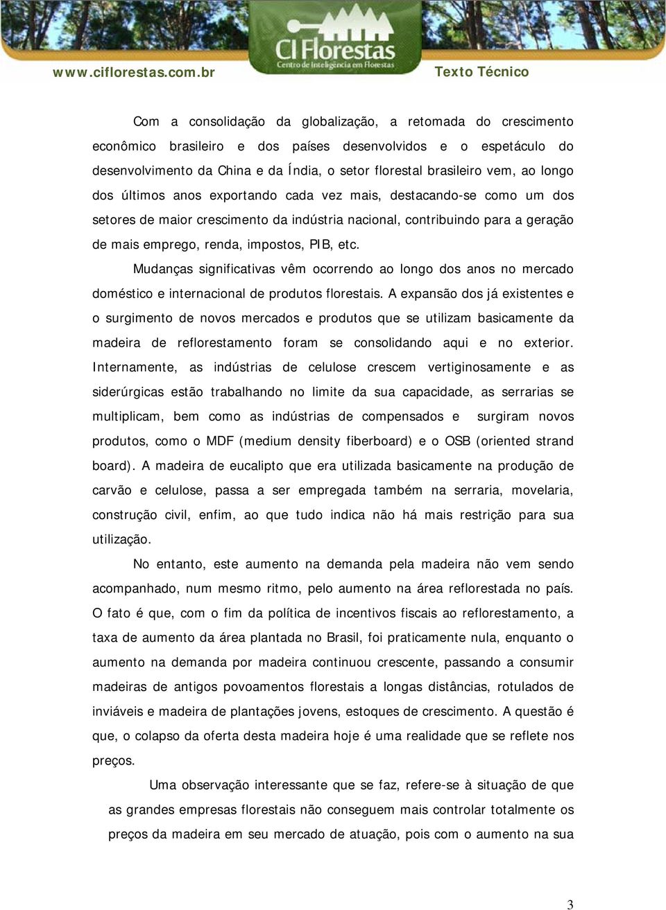 etc. Mudanças significativas vêm ocorrendo ao longo dos anos no mercado doméstico e internacional de produtos florestais.