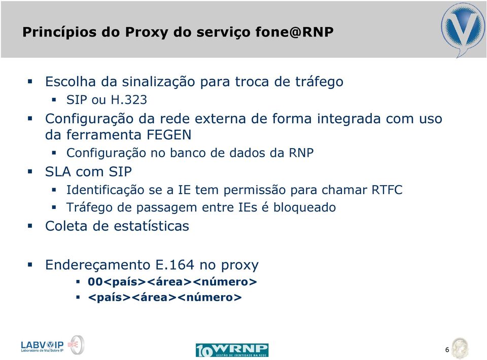 dados da RNP SLA com SIP Identificação se a IE tem permissão para chamar RTFC Tráfego de passagem entre