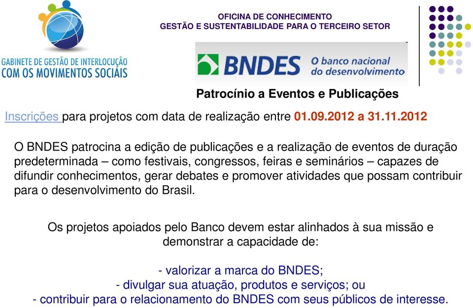 difundir conhecimentos, gerar debates e promover atividades que possam contribuir para o desenvolvimento do Brasil.