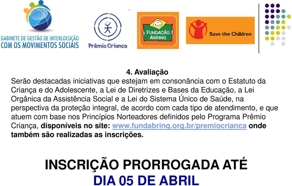 acordo com cada tipo de atendimento, e que atuem com base nos Princípios Norteadores definidos pelo Programa Prêmio Criança,