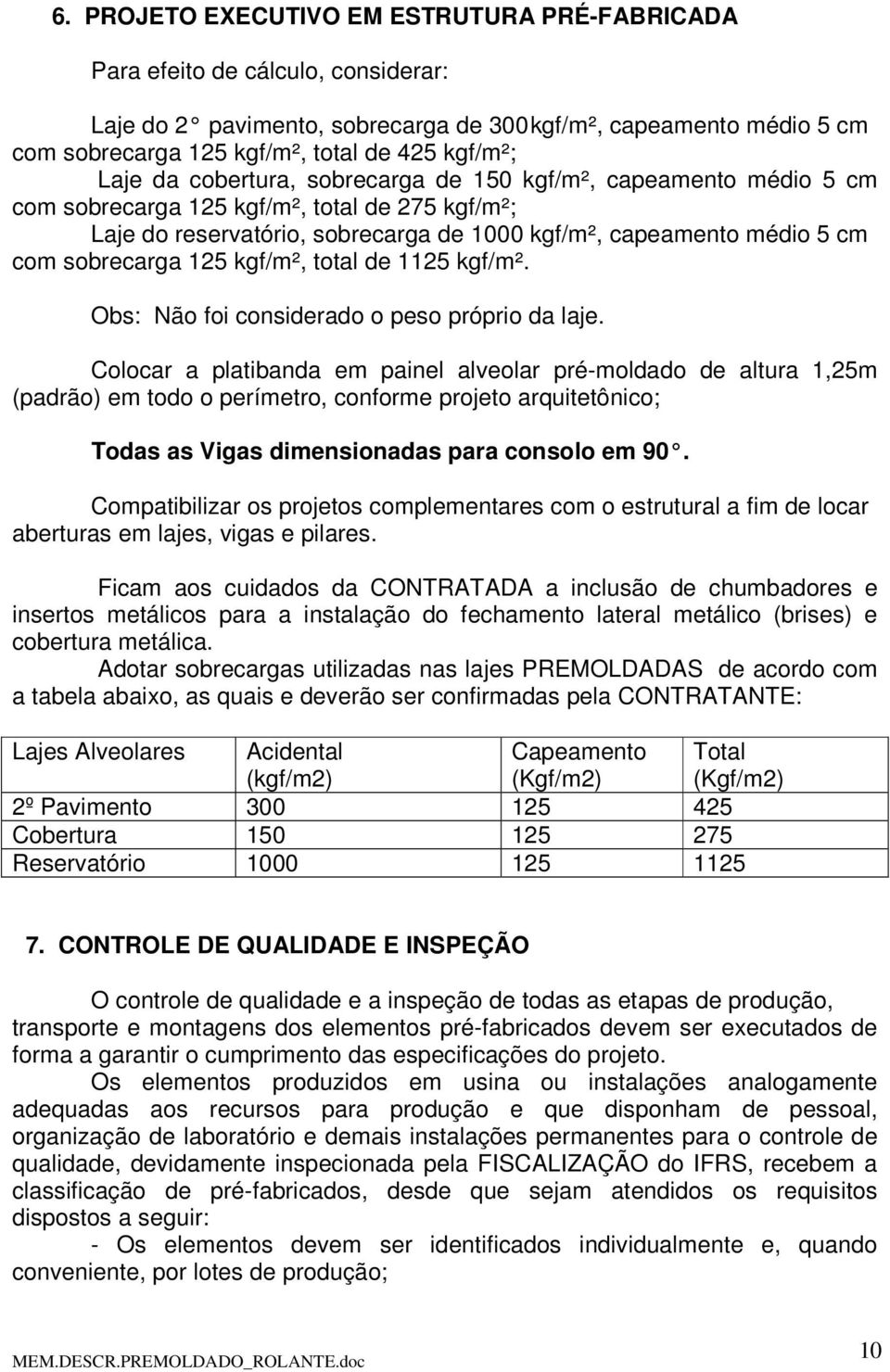 sobrecarga 125 kgf/m², total de 1125 kgf/m². Obs: Não foi considerado o peso próprio da laje.