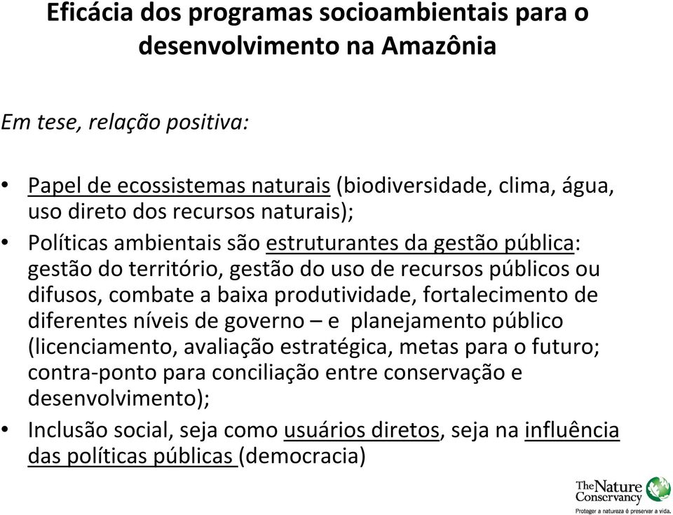 combate a baixa produtividade, fortalecimento de diferentes níveis de governo e planejamento público (licenciamento, avaliação estratégica, metas para o futuro;