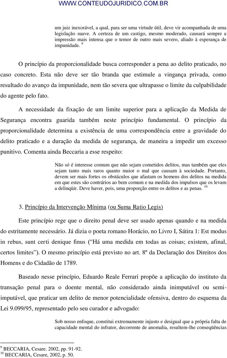 9 O princípio da proporcionalidade busca corresponder a pena ao delito praticado, no caso concreto.