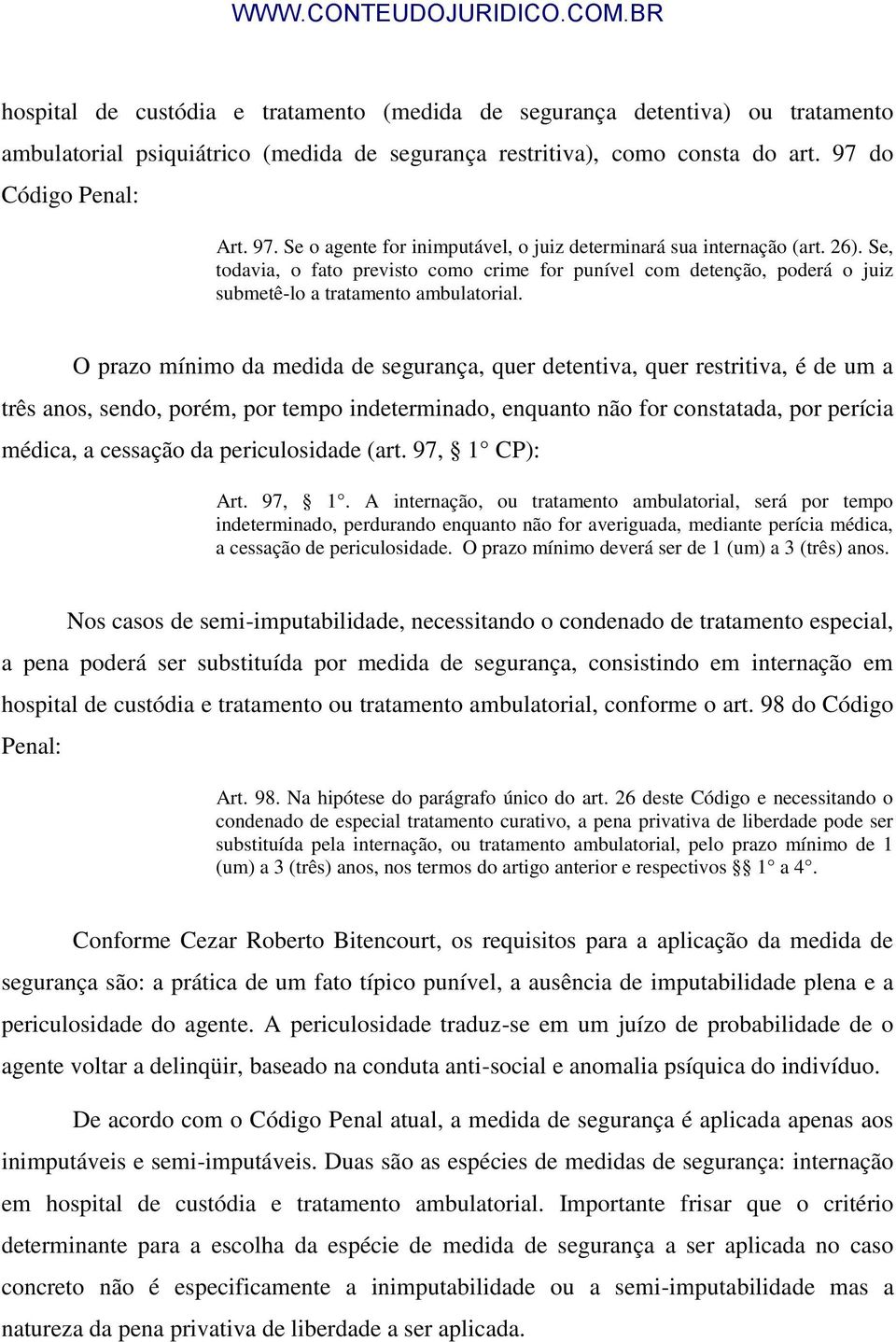 Se, todavia, o fato previsto como crime for punível com detenção, poderá o juiz submetê-lo a tratamento ambulatorial.