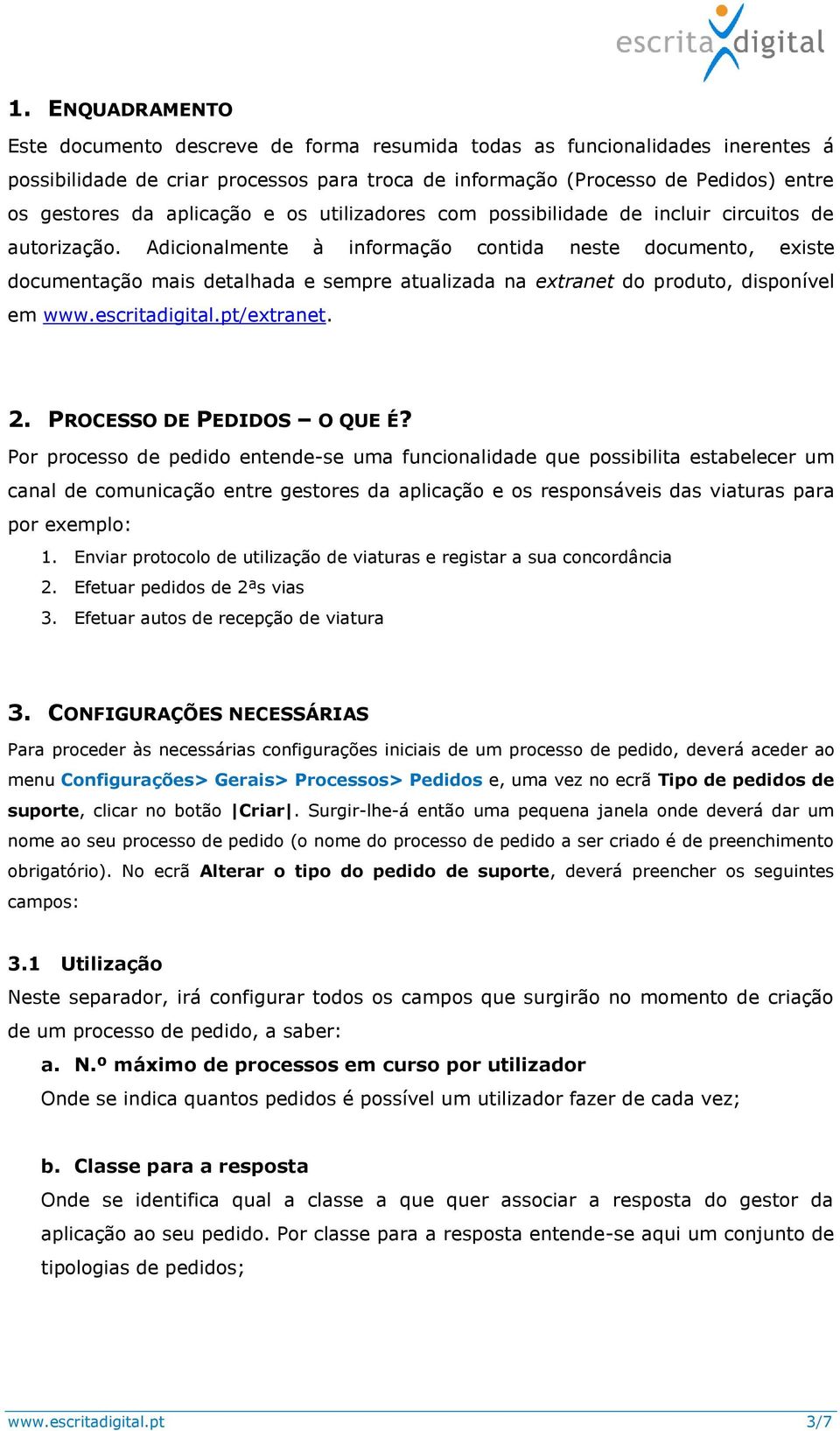 Adicionalmente à informação contida neste documento, existe documentação mais detalhada e sempre atualizada na extranet do produto, disponível em www.escritadigital.pt/extranet. 2.