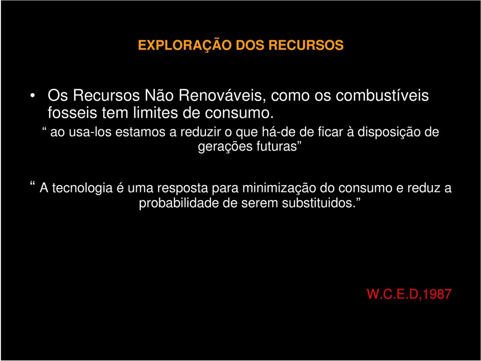 ao usa-los estamos a reduzir o que há-de de ficar à disposição de