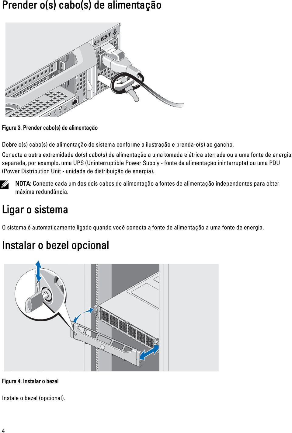 alimentação ininterrupta) ou uma PDU (Power Distribution Unit - unidade de distribuição de energia).