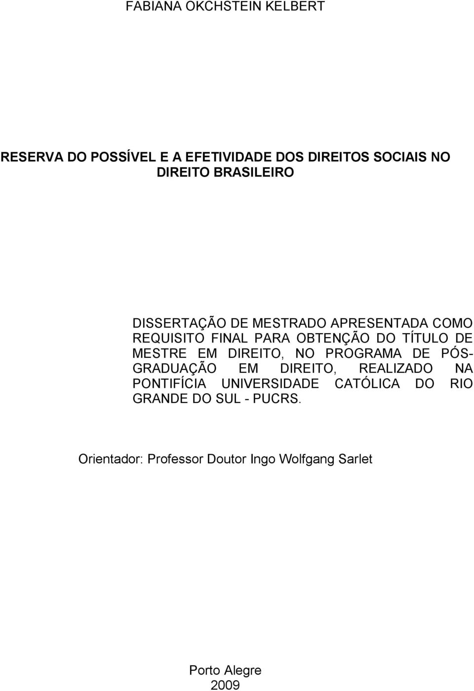 MESTRE EM DIREITO, NO PROGRAMA DE PÓS- GRADUAÇÃO EM DIREITO, REALIZADO NA PONTIFÍCIA UNIVERSIDADE