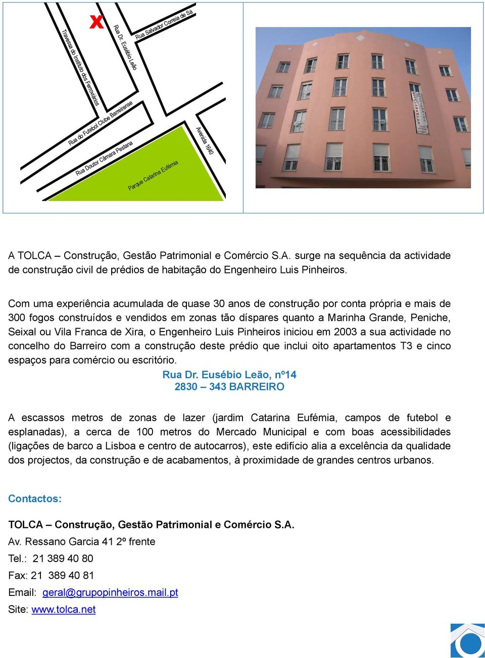 A. surge na sequência da actividade de construção civil de prédios de habitação do Engenheiro Luis Pinheiros.