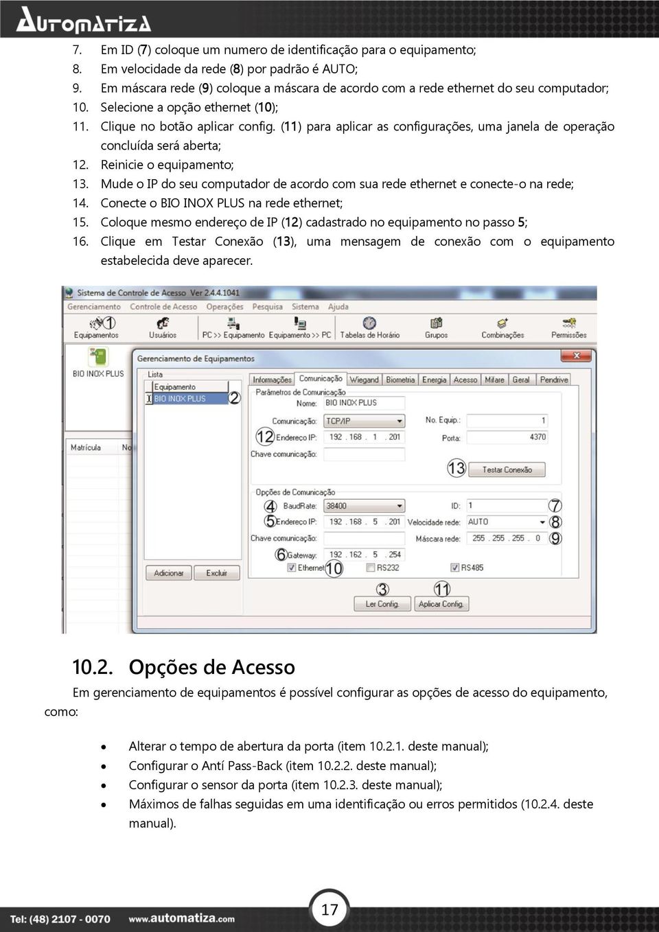 (11) para aplicar as configurações, uma janela de operação concluída será aberta; 12. Reinicie o equipamento; 13. Mude o IP do seu computador de acordo com sua rede ethernet e conecte-o na rede; 14.