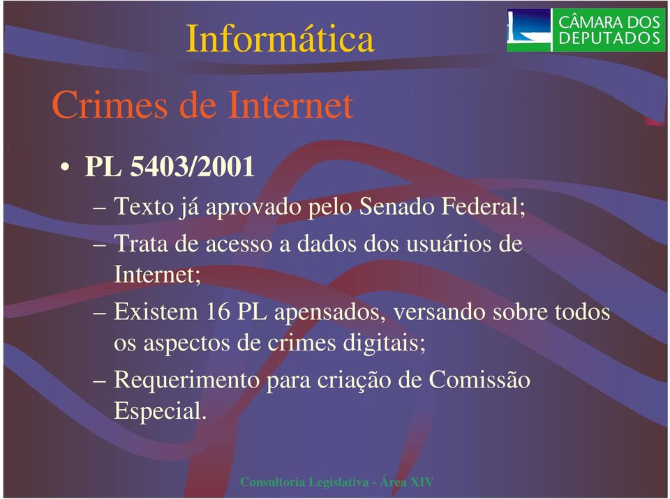 Internet; Existem 16 PL apensados, versando sobre todos os