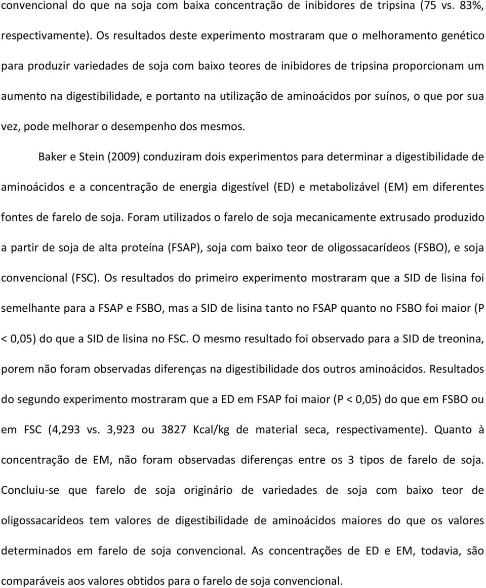 portanto na utilização de aminoácidos por suínos, o que por sua vez, pode melhorar o desempenho dos mesmos.