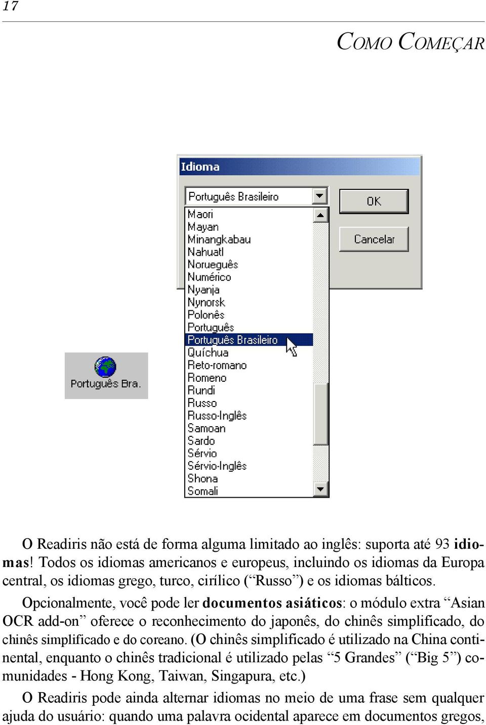 Opcionalmente, você pode ler documentos asiáticos: o módulo extra Asian OCR add-on oferece o reconhecimento do japonês, do chinês simplificado, do chinês simplificado e do coreano.