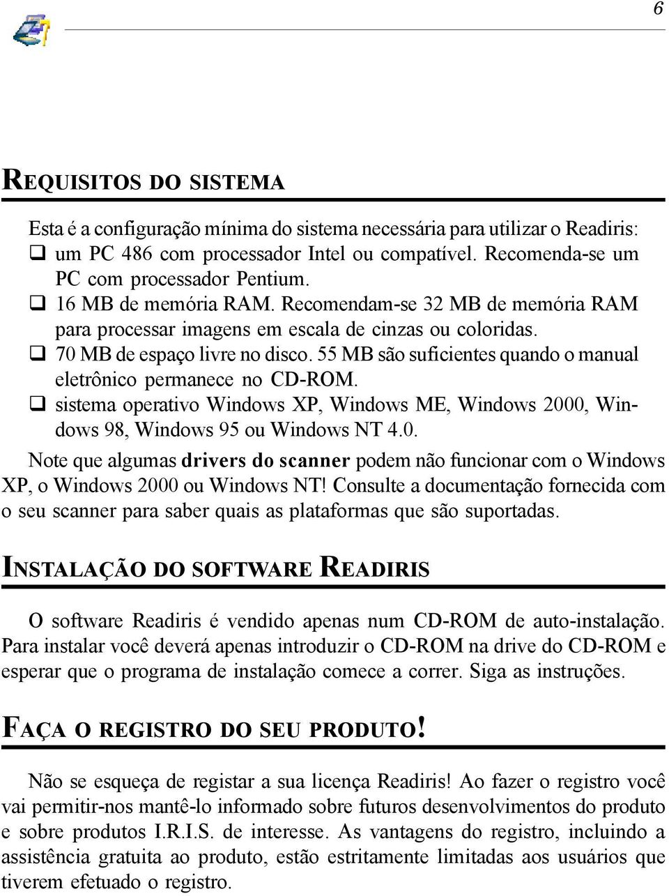 55 MB são suficientes quando o manual eletrônico permanece no CD-ROM. sistema operativo Windows XP, Windows ME, Windows 200