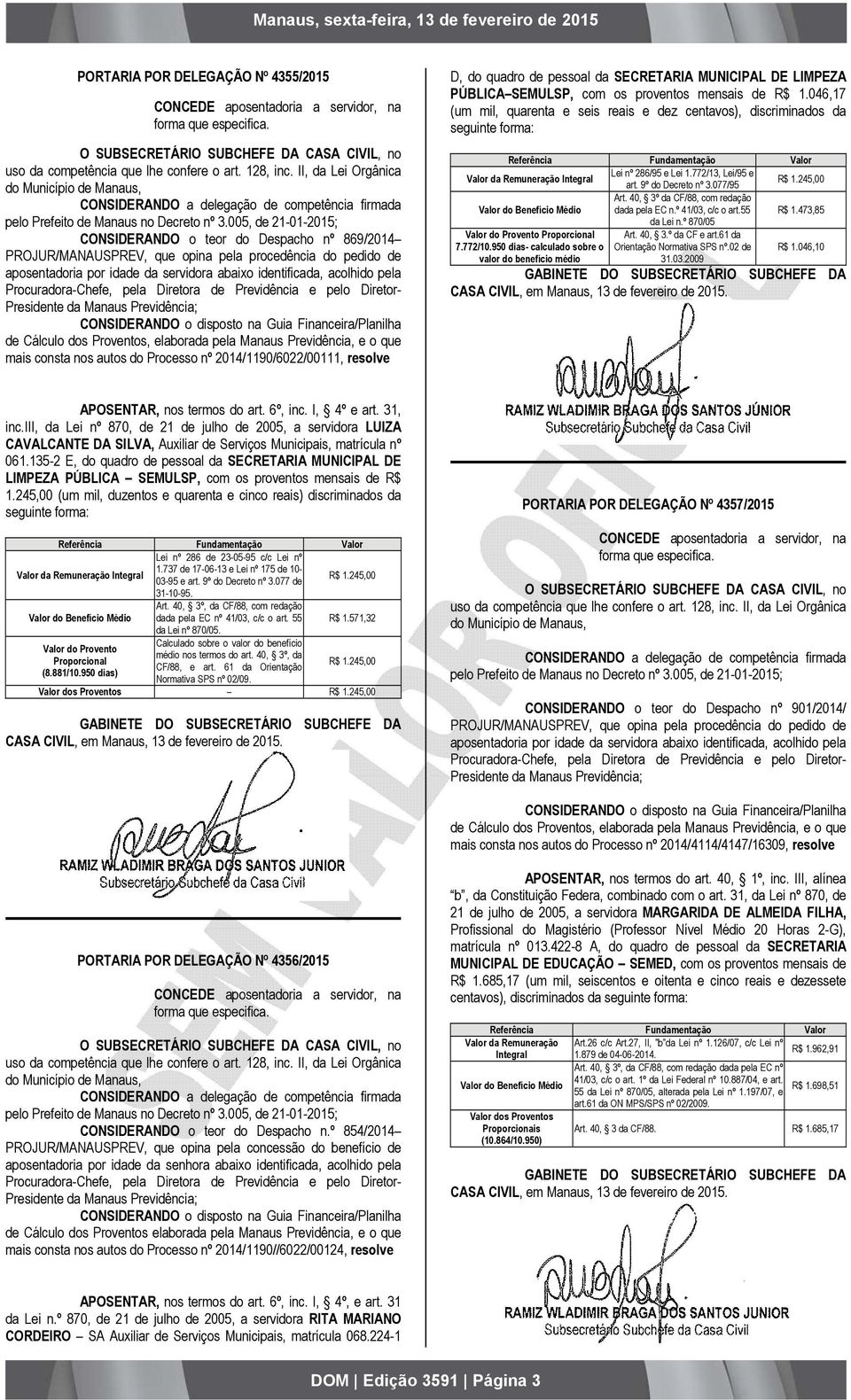 005, de 21-01-2015; CONSIDERANDO o teor do Despacho nº 869/2014 PROJUR/MANAUSPREV, que opina pela procedência do pedido de aposentadoria por idade da servidora abaixo identificada, acolhido pela