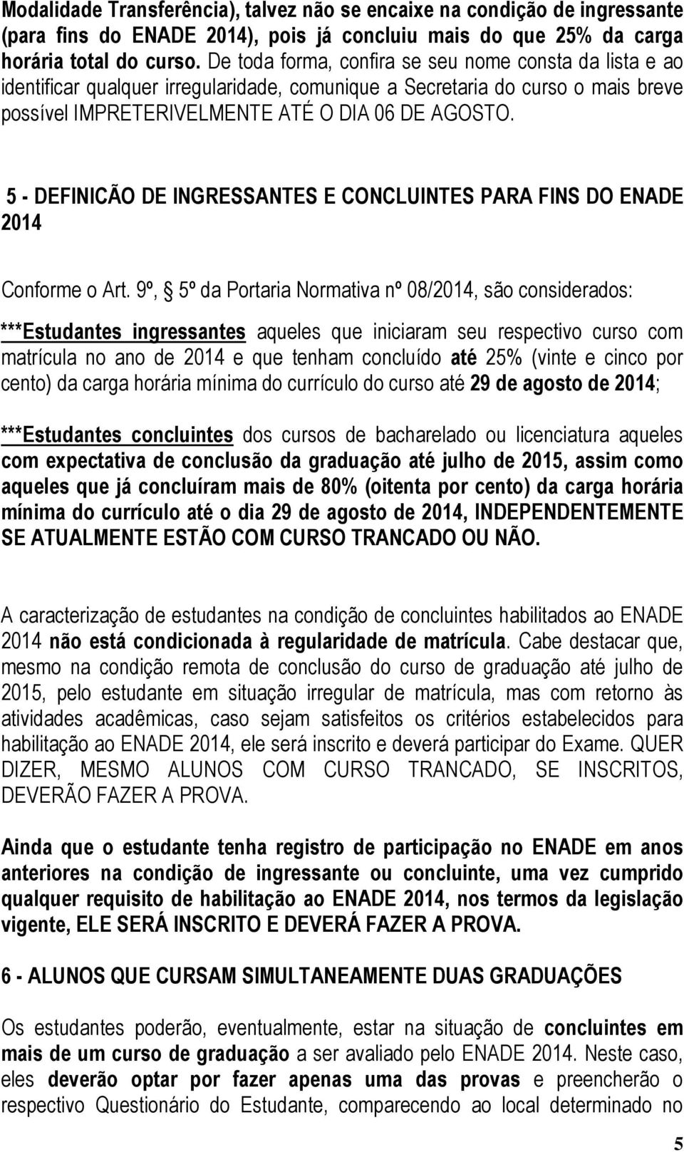 5 - DEFINICÃO DE INGRESSANTES E CONCLUINTES PARA FINS DO ENADE 2014 Conforme o Art.