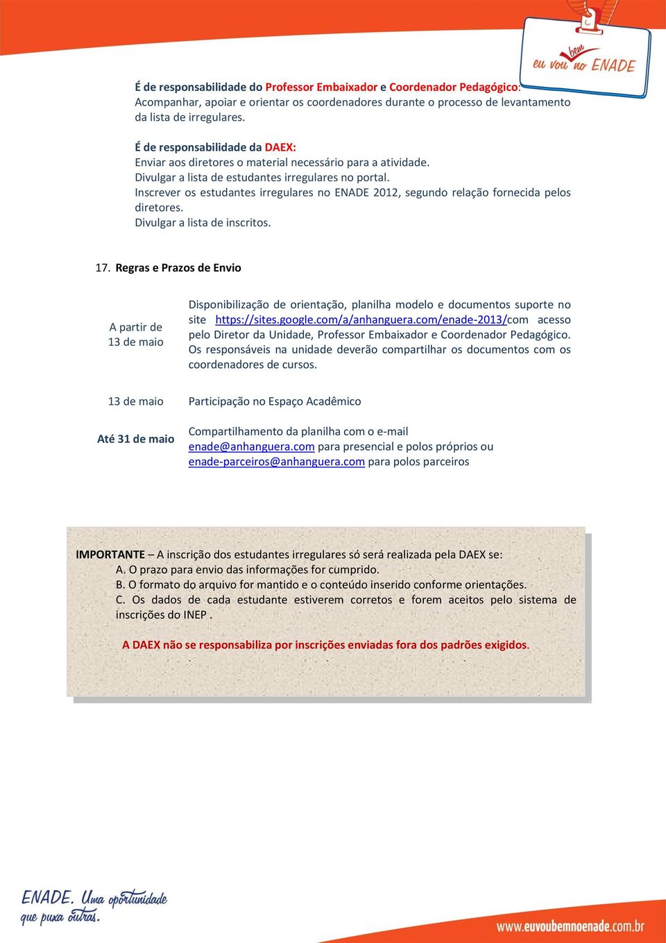 Inscrever os estudantes irregulares no 2012, segundo relação fornecida pelos diretores. Divulgar a lista de inscritos. 17.