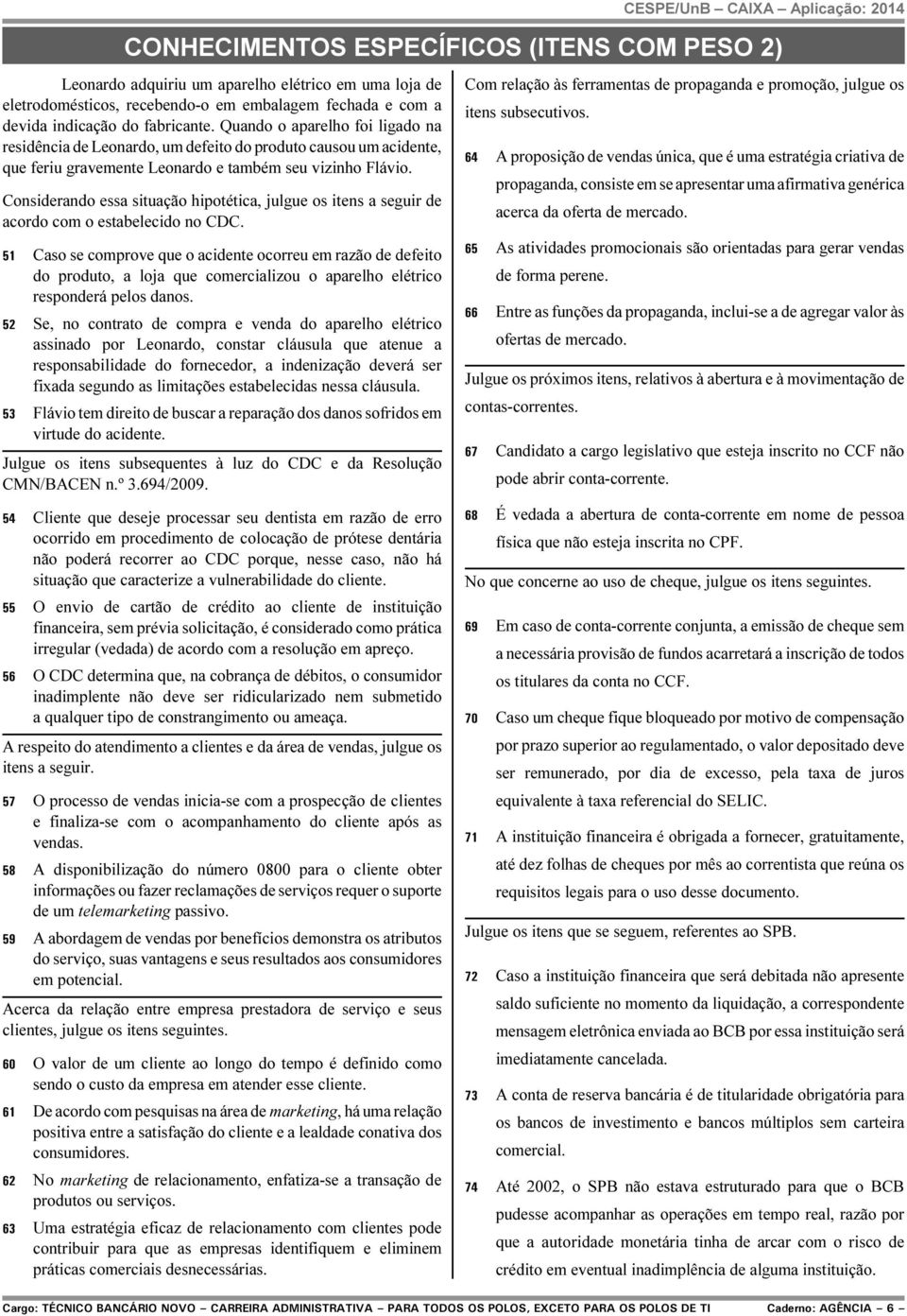 Considerando essa situação hipotética, julgue os itens a seguir de acordo com o estabelecido no CDC.