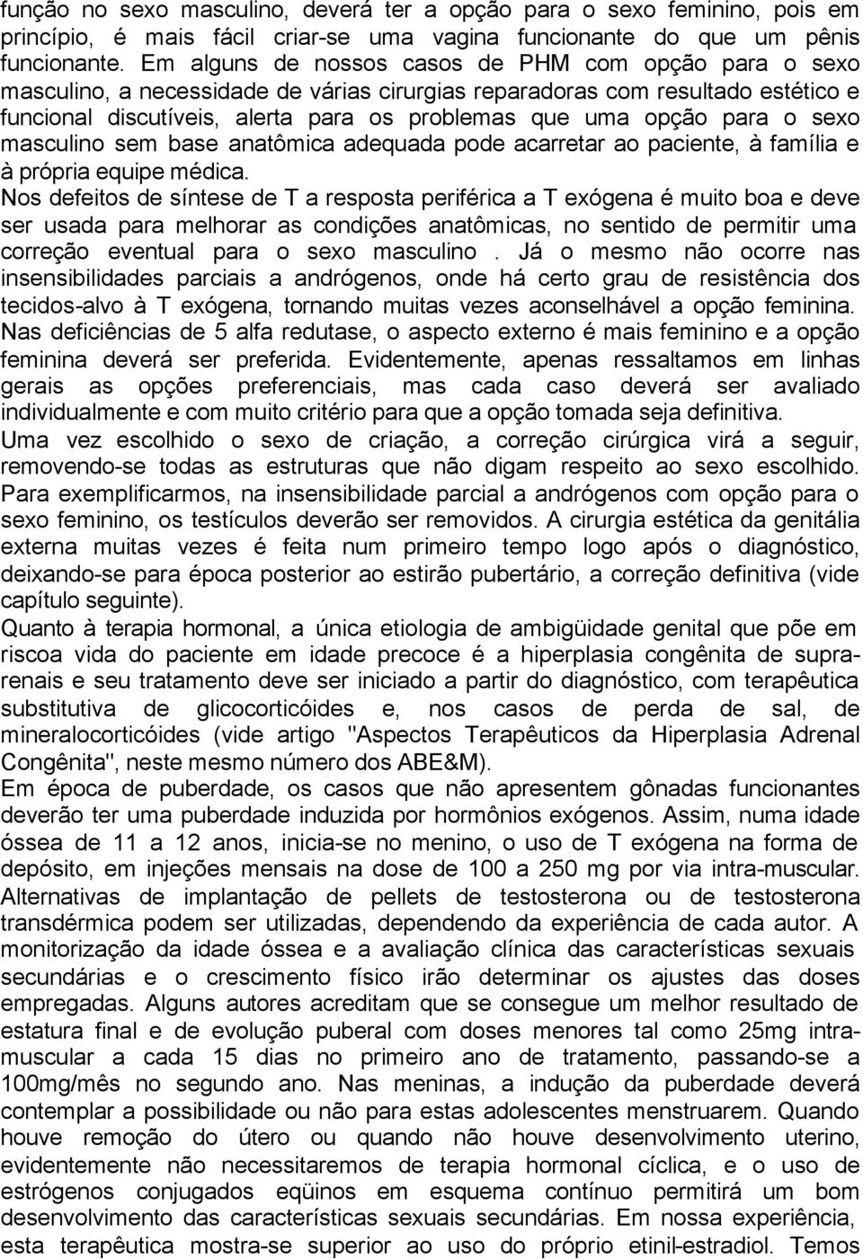 para o sexo masculino sem base anatômica adequada pode acarretar ao paciente, à família e à própria equipe médica.