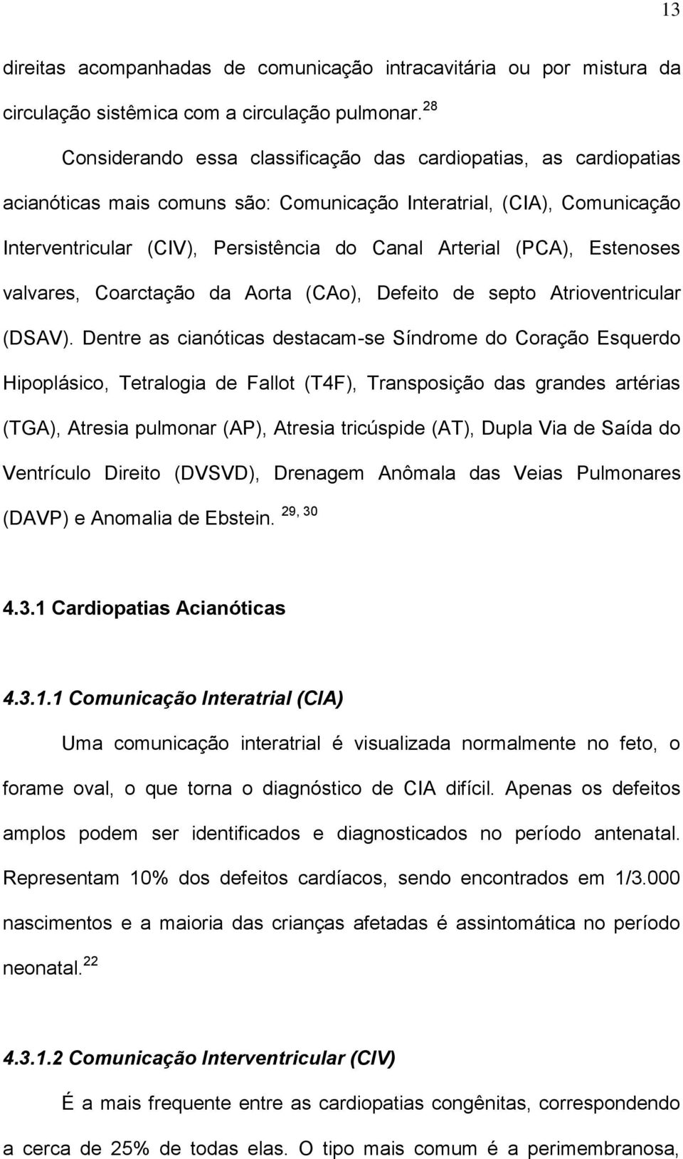 (PCA), Estenoses valvares, Coarctação da Aorta (CAo), Defeito de septo Atrioventricular (DSAV).