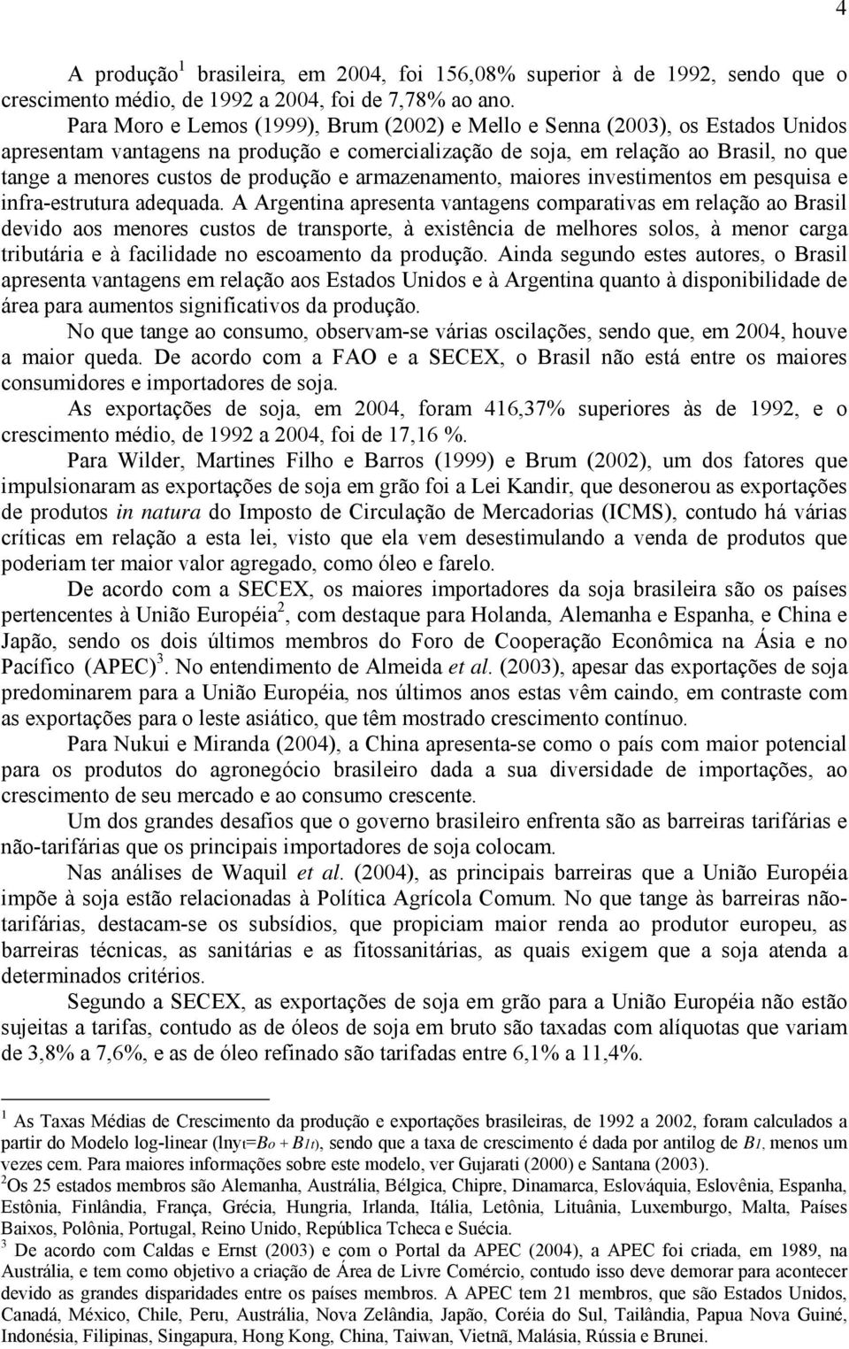 produção e armazenamento, maiores investimentos em pesquisa e infra-estrutura adequada.