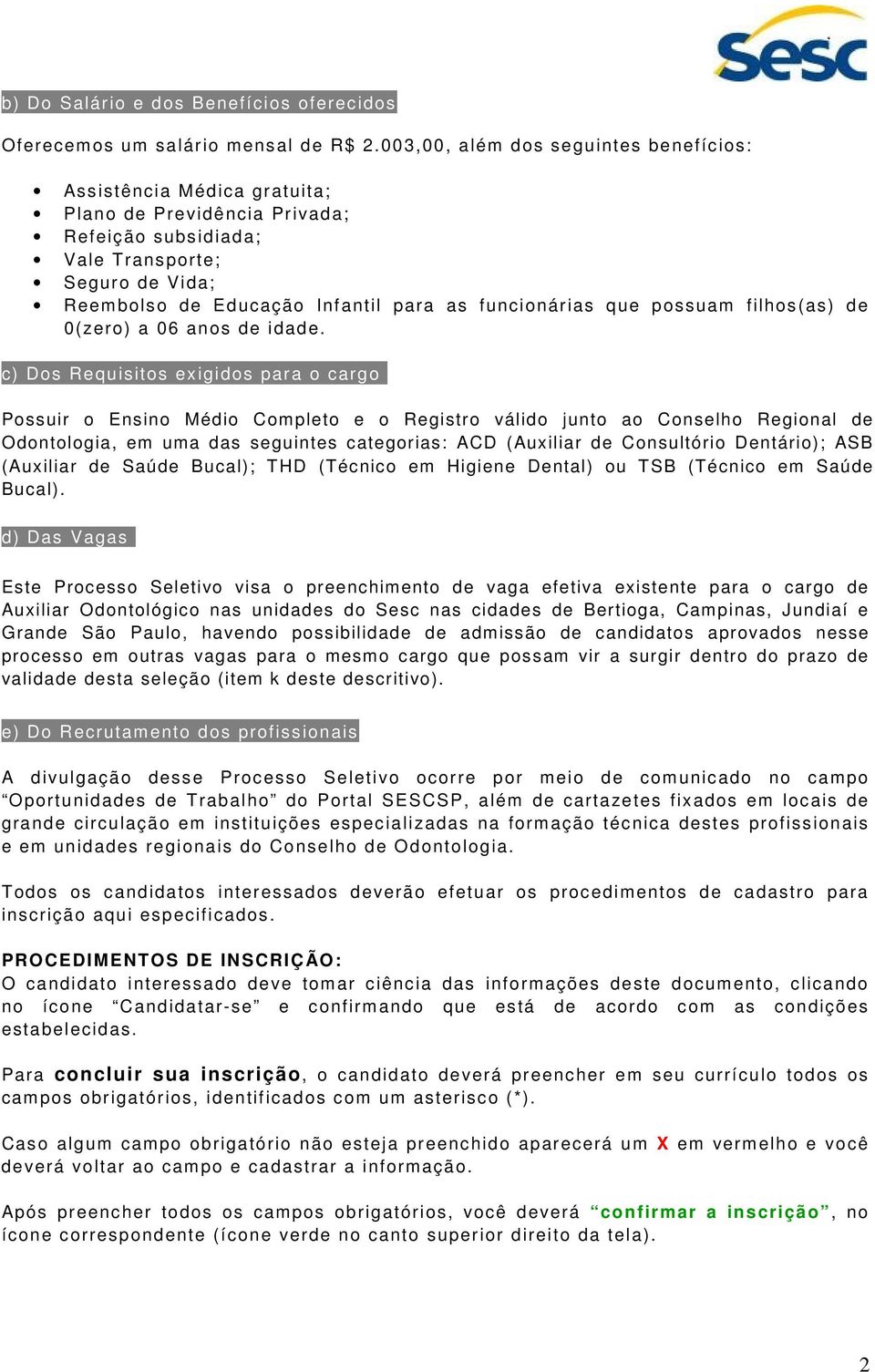 funcionárias que possuam filhos(as) de 0(zero) a 06 anos de idade.