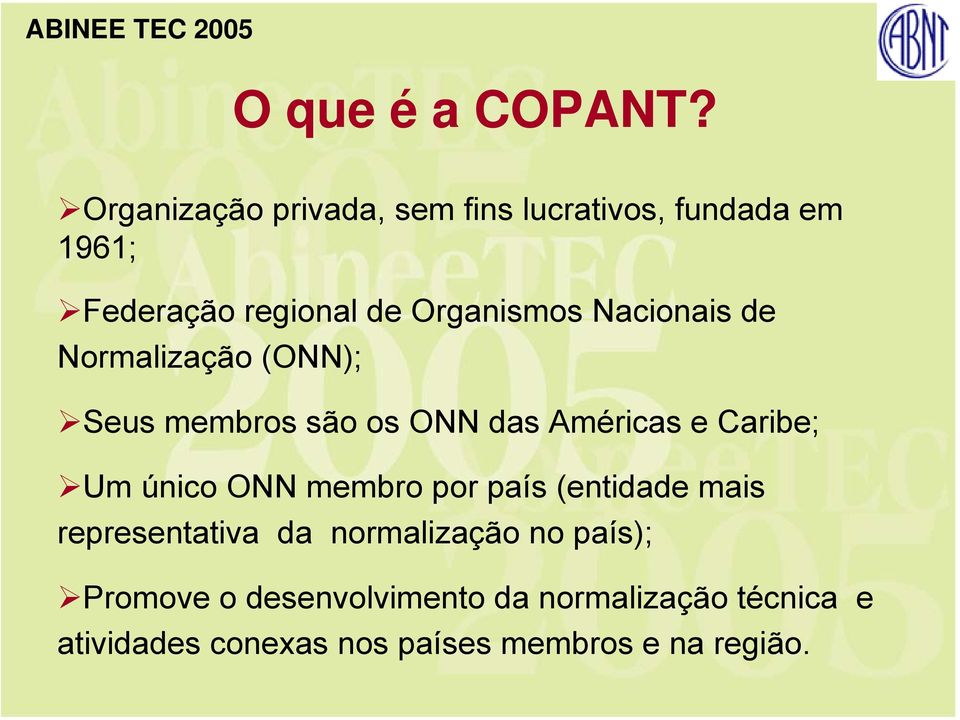 Nacionais de Normalização (ONN); Seus membros são os ONN das Américas e Caribe; Um único ONN