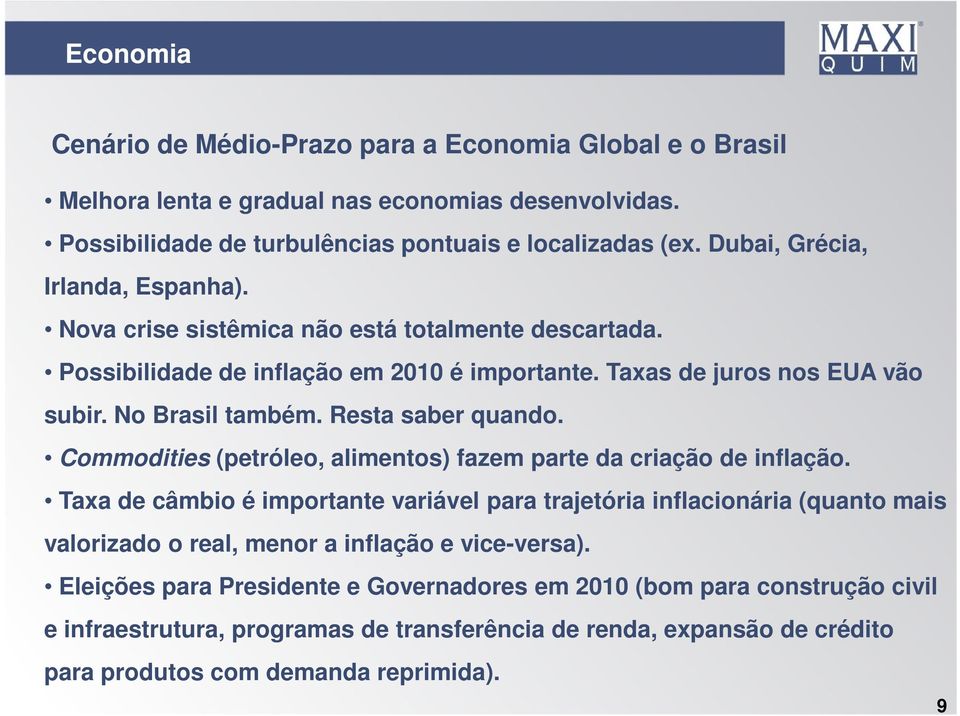 Resta saber quando. Commodities (petróleo, alimentos fazem parte da criação de inflação.