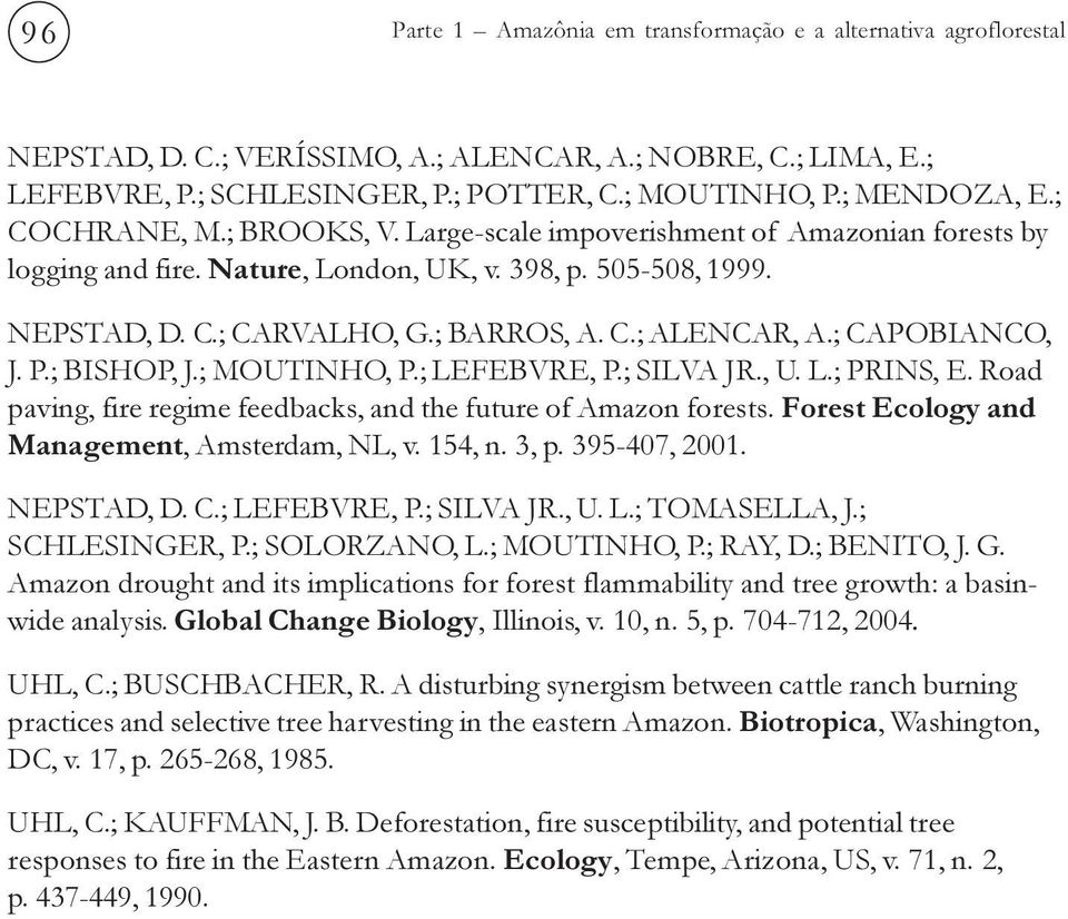 ; CAPOBIANCO, J. P.; BISHOP, J.; MOUTINHO, P.; LEFEBVRE, P.; SILVA JR., U. L.; PRINS, E. Road paving, fire regime feedbacks, and the future of Amazon forests.