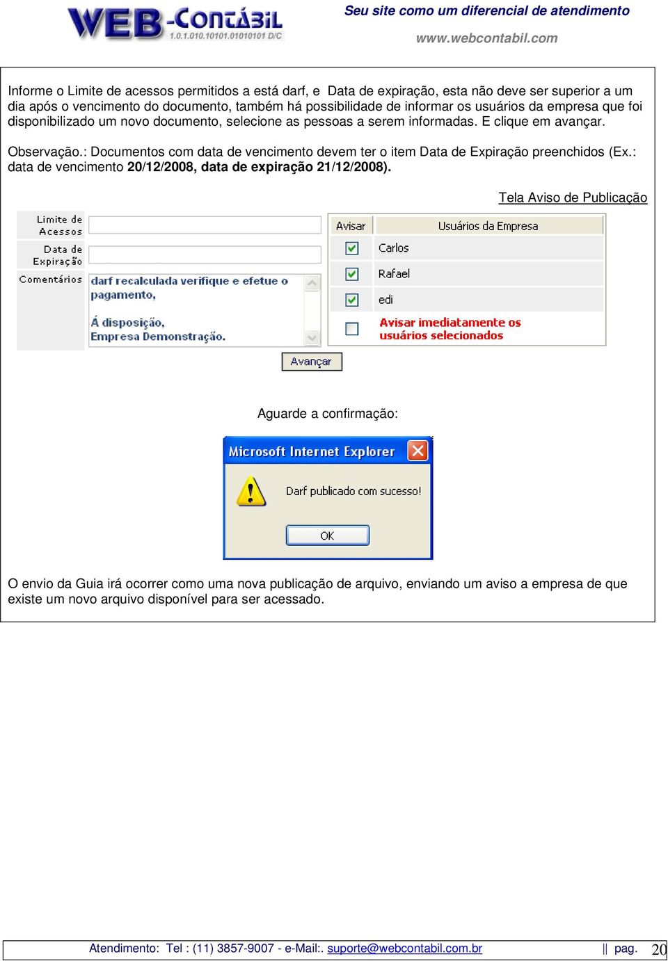 : Documentos com data de vencimento devem ter o item Data de Expiração preenchidos (Ex.: data de vencimento 20/12/2008, data de expiração 21/12/2008).