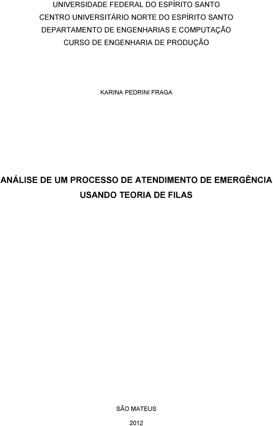 DE ENGENHARIA DE PRODUÇÃO KARINA PEDRINI FRAGA ANÁLISE DE UM