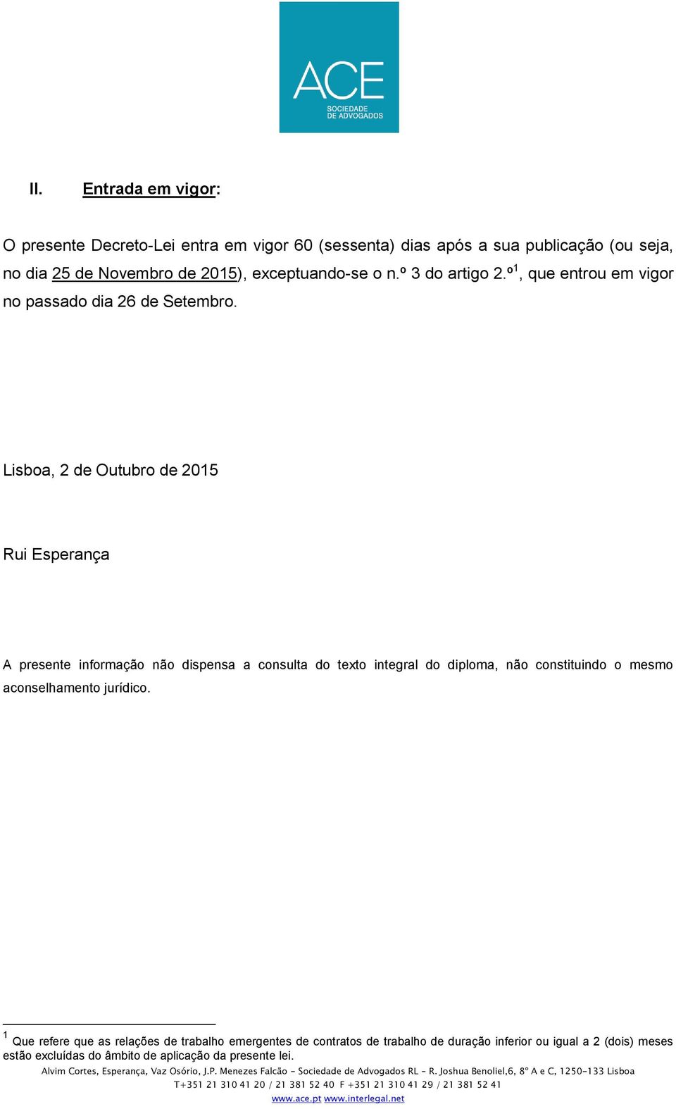 Lisboa, 2 de Outubro de 2015 Rui Esperança A presente informação não dispensa a consulta do texto integral do diploma, não constituindo o mesmo