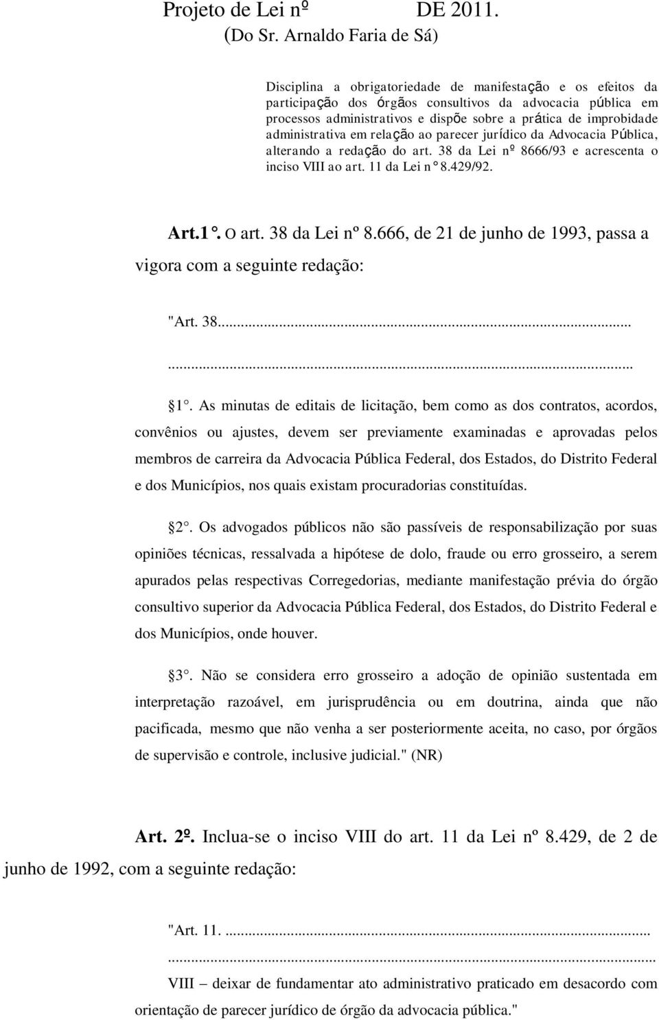 improbidade administrativa em relação ao parecer jurídico da Advocacia Pública, alterando a redação do art. 38 da Lei nº 8666/93 e acrescenta o inciso VIII ao art. 11 da Lei n 8.429/92. Art.1. O art.