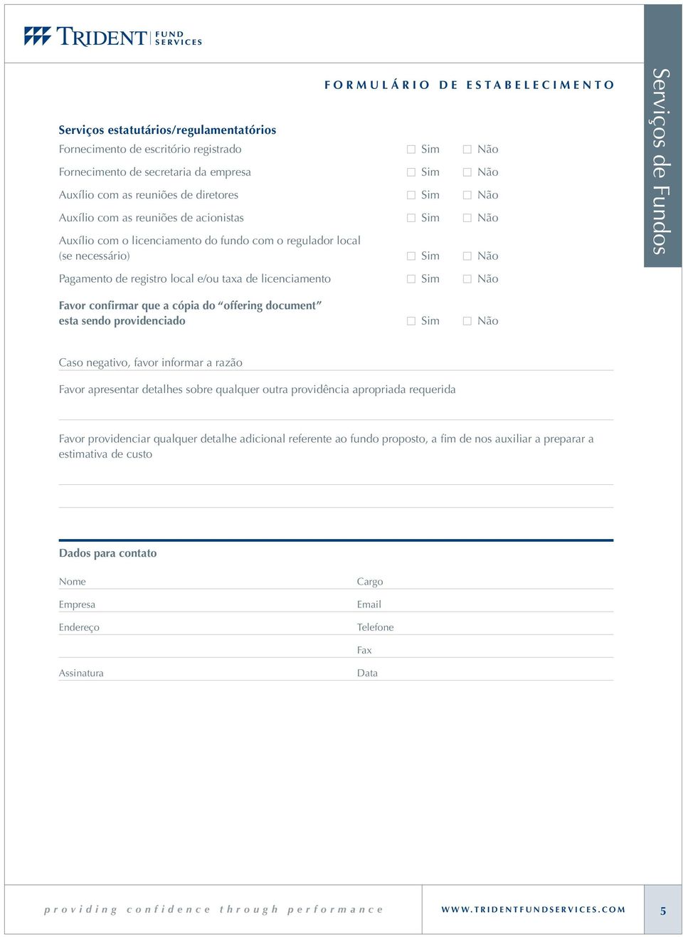 licenciamento M Sim M Não Favor confirmar que a cópia do offering document esta sendo providenciado M Sim M Não Caso negativo, favor informar a razão Favor apresentar detalhes sobre qualquer outra