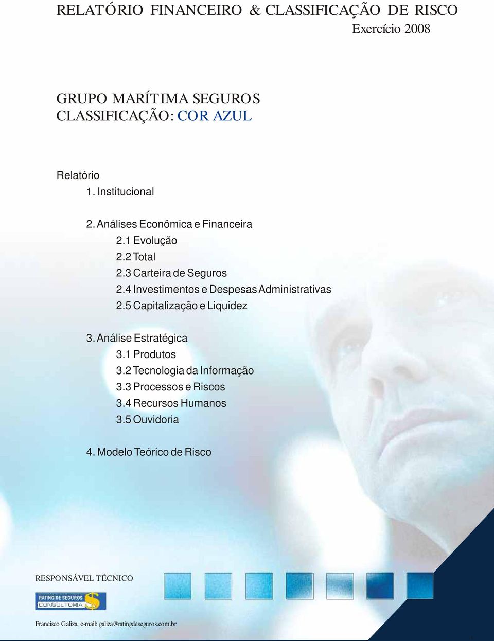 4 Investimentos e Despesas Administrativas 2.5 Capitalização e Liquidez 3. Análise Estratégica 3.1 Produtos 3.