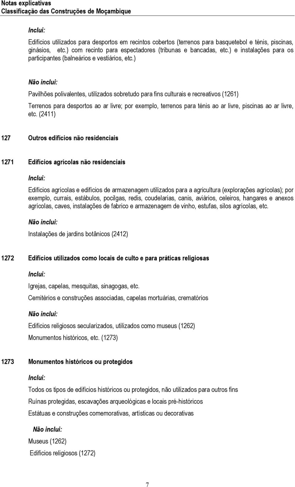 ) Pavilhões polivalentes, utilizados sobretudo para fins culturais e recreativos (1261) Terrenos para desportos ao ar livre; por exemplo, terrenos para ténis ao ar livre, piscinas ao ar livre, etc.