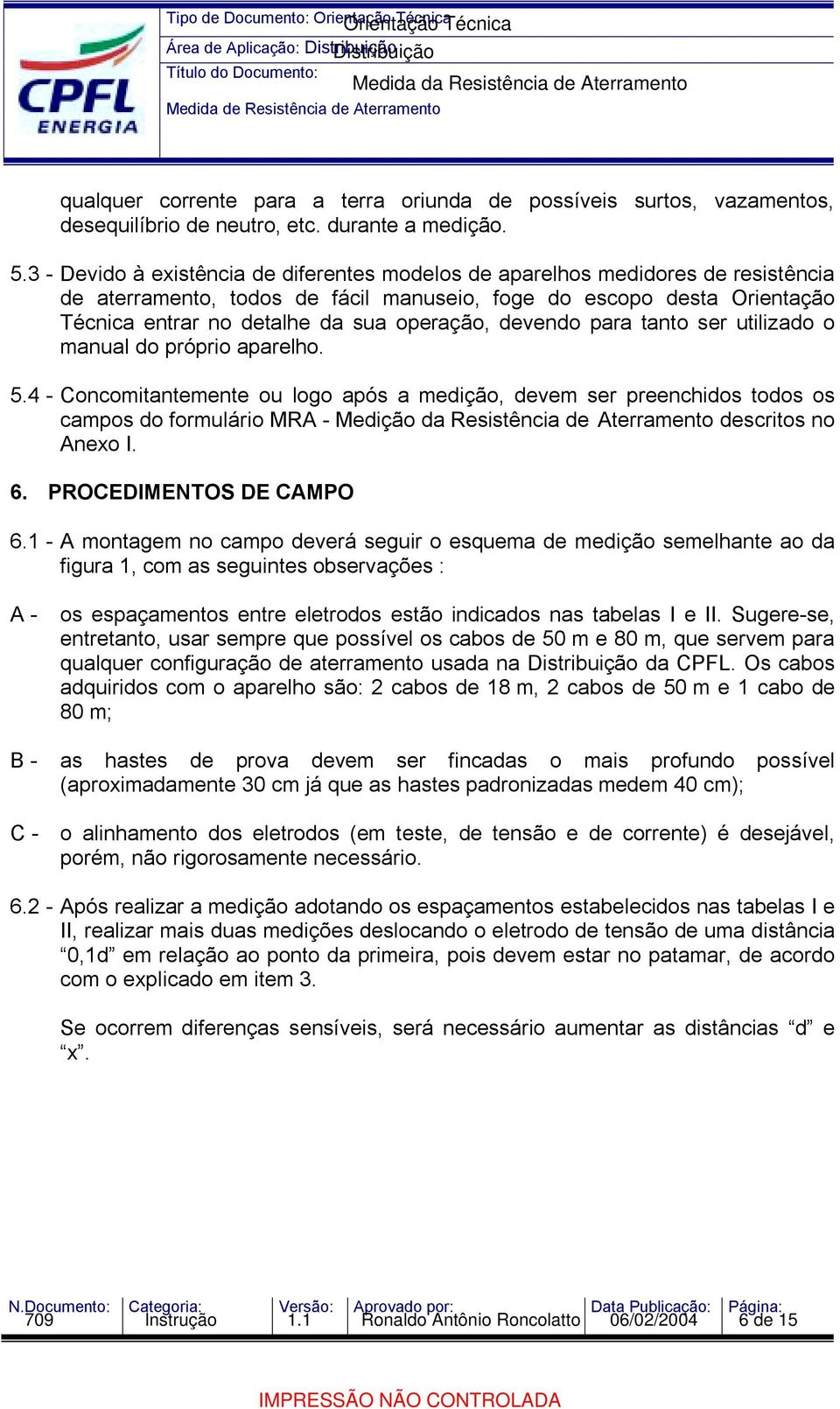 devendo para tanto ser utilizado o manual do próprio aparelho. 5.