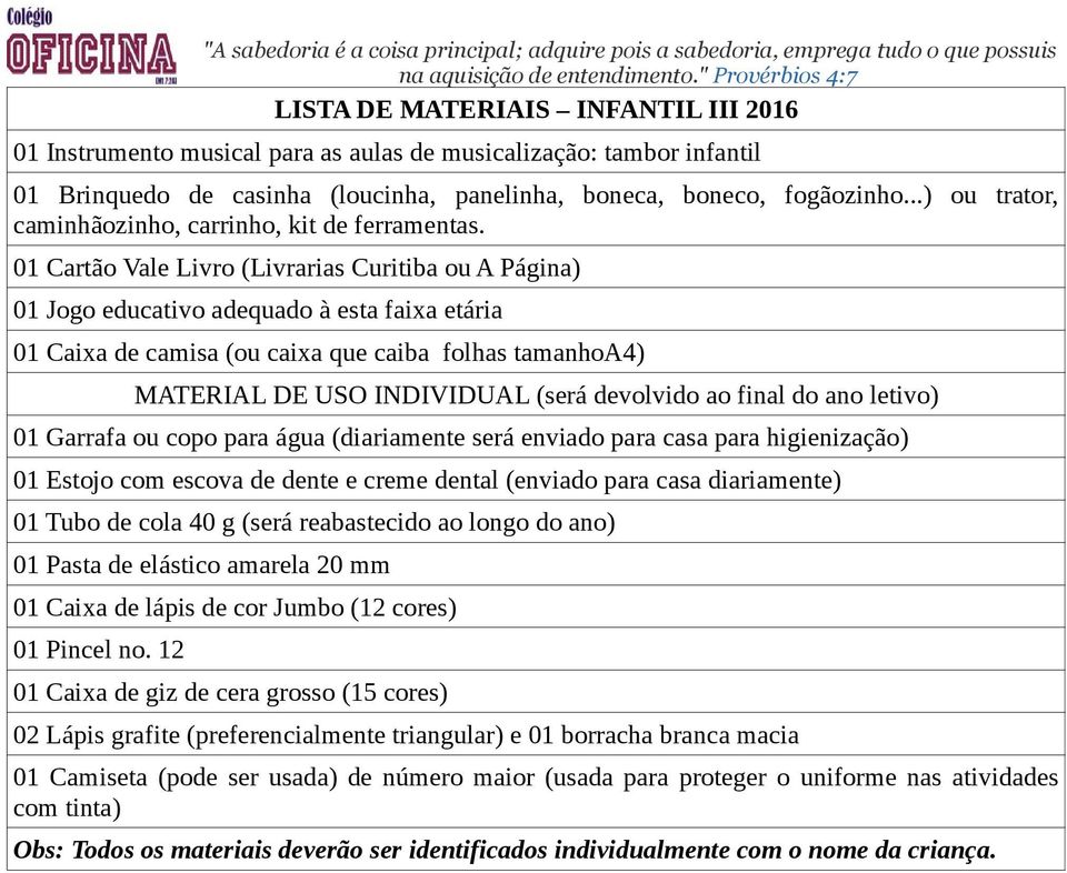 01 Garrafa ou copo para água (diariamente será enviado para casa para higienização) 01 Pasta de