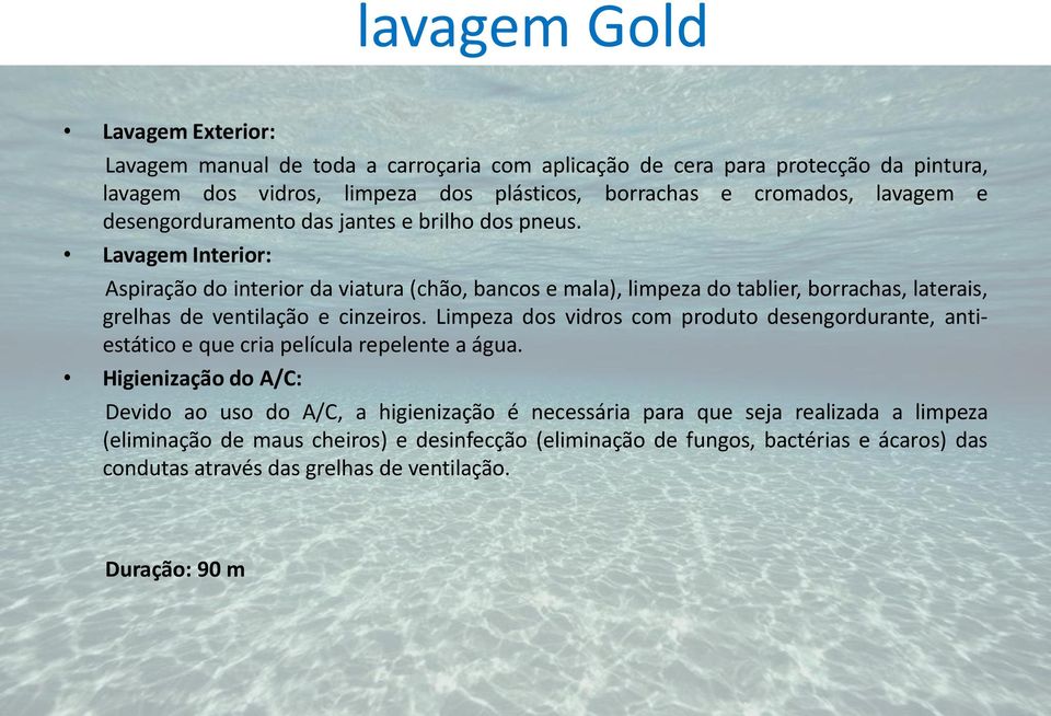 Lavagem Interior: Aspiração do interior da viatura (chão, bancos e mala), limpeza do tablier, borrachas, laterais, grelhas de ventilação e cinzeiros.