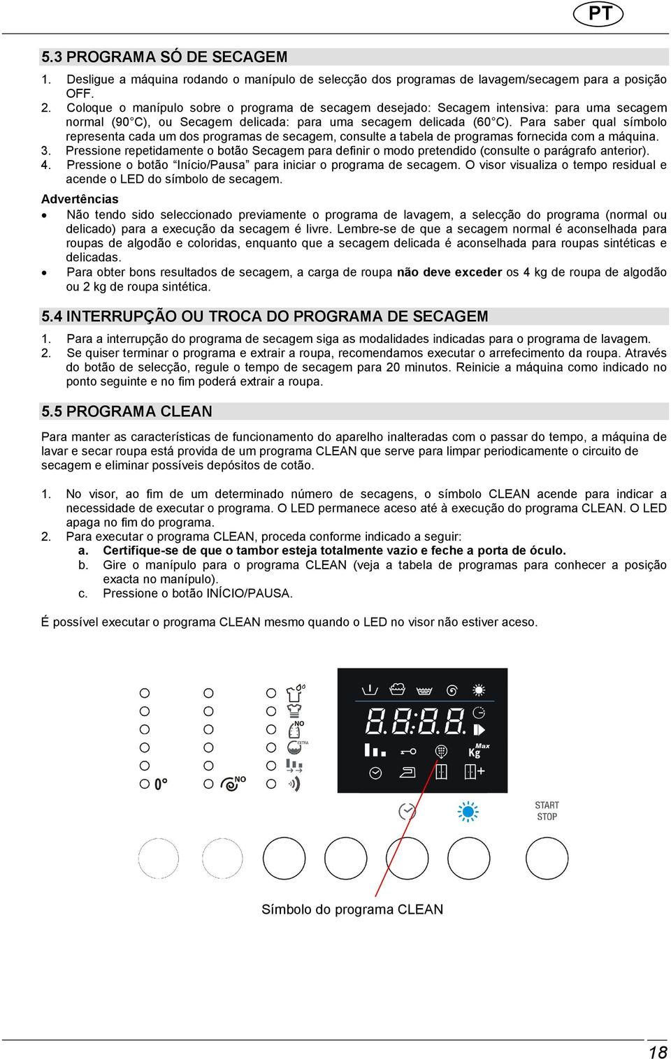 Para saber qual símbolo representa cada um dos programas de secagem, consulte a tabela de programas fornecida com a máquina. 3.