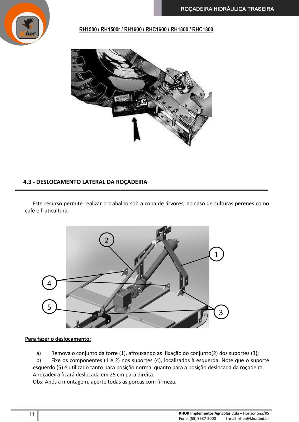 nos suportes (4), localizados à esquerda. Note que o suporte esquerdo (5) é utilizado tanto para posição normal quanto para a posição deslocada da roçadeira.